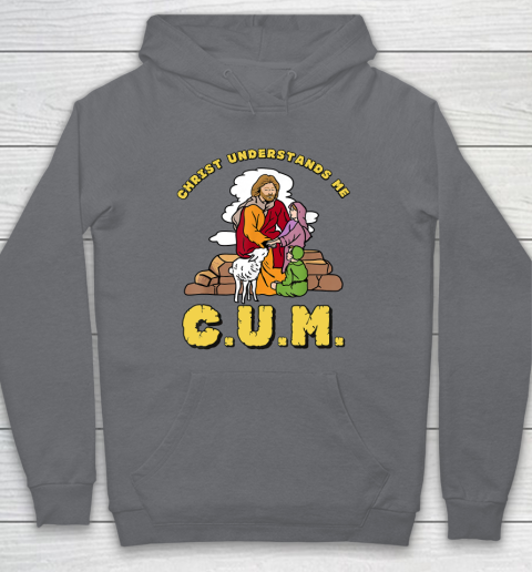 Christ Understands Me CUM Hoodie 3