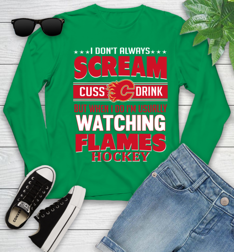 Calgary Flames NHL Hockey I Scream Cuss Drink When I'm Watching My Team Youth Long Sleeve 7