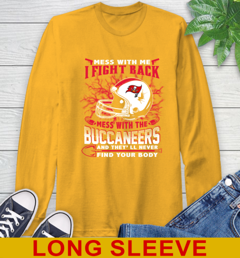 NFL Football Tampa Bay Buccaneers Mess With Me I Fight Back Mess With My Team And They'll Never Find Your Body Shirt Long Sleeve T-Shirt 2