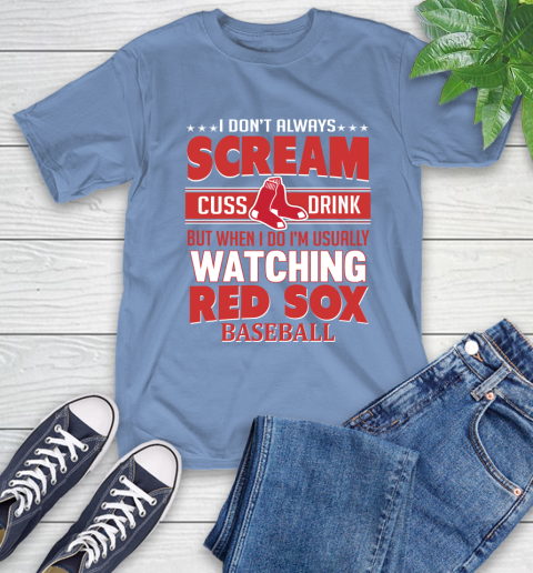 Boston Red Sox MLB I Scream Cuss Drink When I'm Watching My Team T-Shirt 12