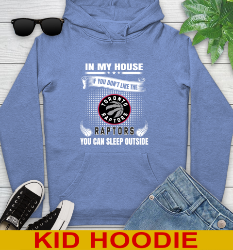 Toronto Raptors NBA Basketball In My House If You Don't Like The  Raptors You Can Sleep Outside Shirt Youth Hoodie 12
