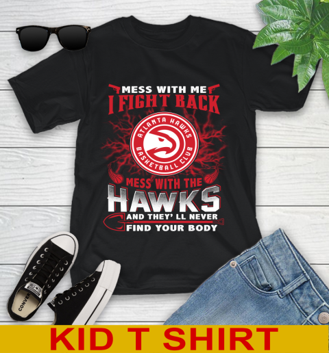NBA Basketball NBA Basketball Atlanta Hawks Mess With Me I Fight Back Mess With My Team And They'll Never Find Your Body Shirt Youth T-Shirt