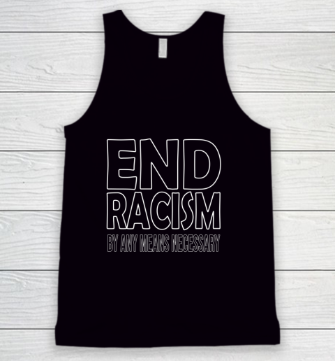 End Racism By Any Means Necessary Tank Top