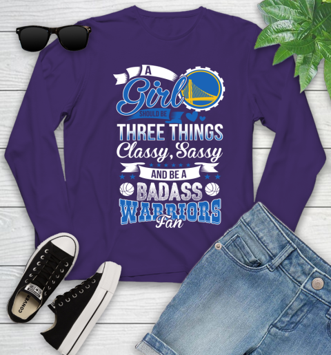 Golden State Warriors NBA A Girl Should Be Three Things Classy Sassy And A Be Badass Fan Youth Long Sleeve 4