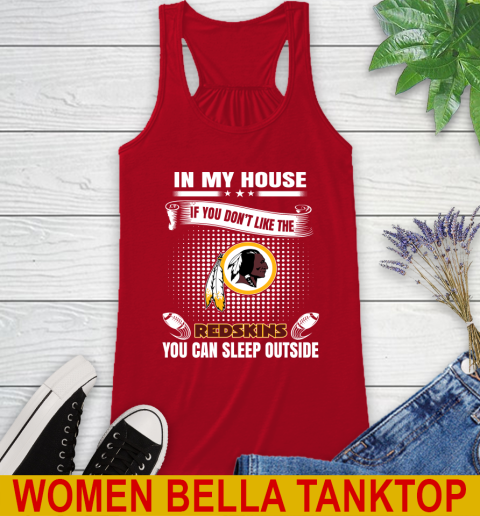 Washington Redskins NFL Football In My House If You Don't Like The Redskins You Can Sleep Outside Shirt Racerback Tank 4