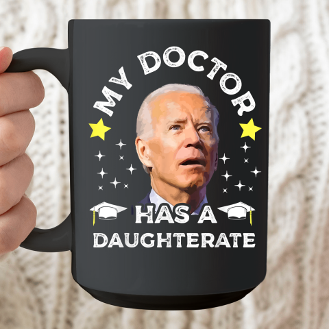 My Daughter Has A Doctorate Funny Biden Daughterate Doctor Ceramic Mug 15oz