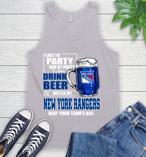 NHL I Like To Party And By Party I Mean Drink Beer And Watch My New York Rangers Beat Your Team's Ass Hockey Tank Top 3