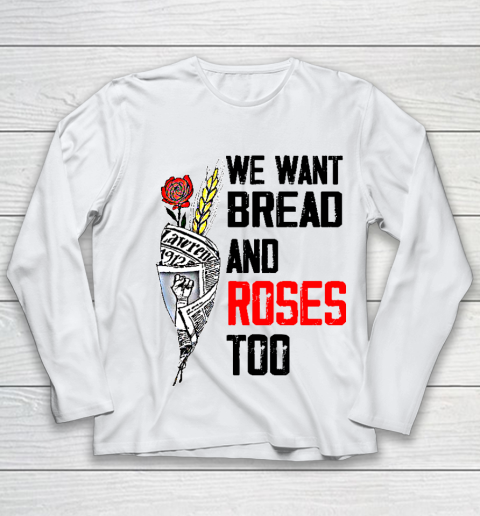 We Want Bread And Roses Too Shirts Youth Long Sleeve