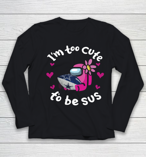 Dallas Cowboys NFL Football Among Us I Am Too Cute To Be Sus Youth Long Sleeve