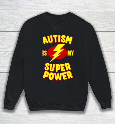 Autism is My Super Power Autism Awareness Sweatshirt