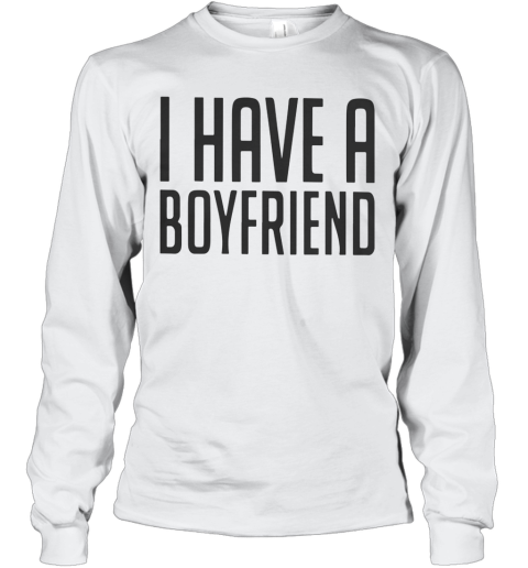 i have a boyfriend t shirt