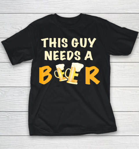 This Guy Needs A Beer T Shirt Funny Beer Drinking Youth T-Shirt
