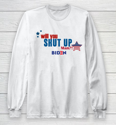 WILL YOU SHUT UP MAN Biden Long Sleeve T-Shirt