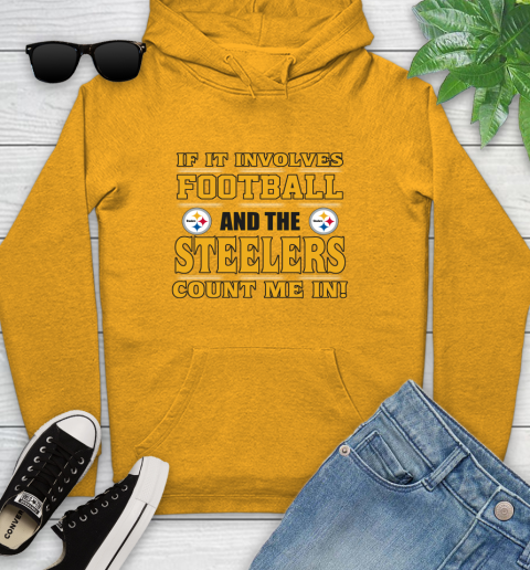 NFL If It Involves Football And The Pittsburgh Steelers Count Me In Sports Youth Hoodie 3