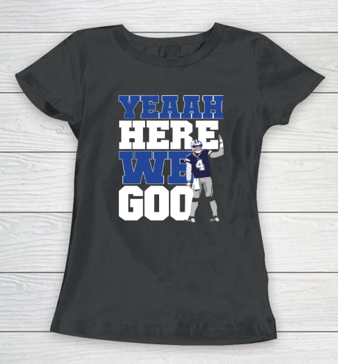 Dak Prescott Yeaah Here We Goo Dallas Cowboys Women's T-Shirt