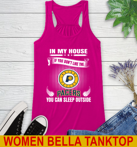 Indiana Pacers NBA Basketball In My House If You Don't Like The Pacers You Can Sleep Outside Shirt Racerback Tank 6