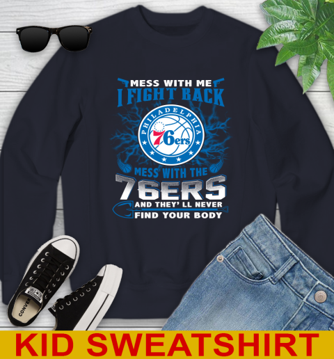 NBA Basketball Philadelphia 76ers Mess With Me I Fight Back Mess With My Team And They'll Never Find Your Body Shirt Youth Sweatshirt 2
