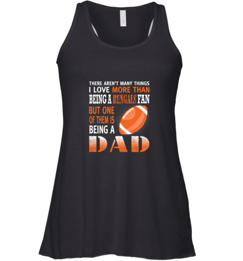 I Love More Than Being A Bengals Fan Being A Dad Football Racerback Tank