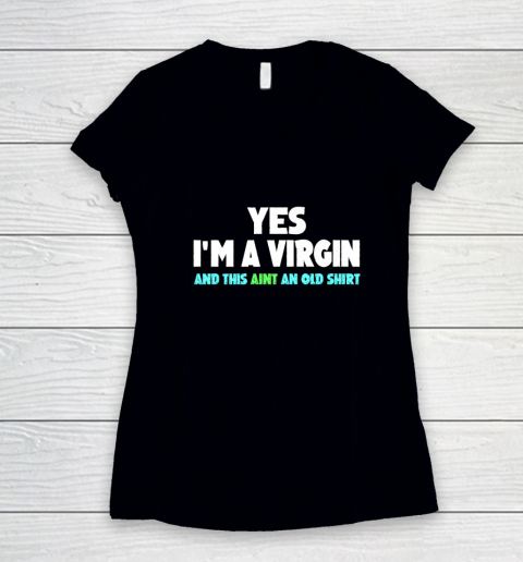 Yes I m A Virgin This Aint An Old Shirt Women's V-Neck T-Shirt