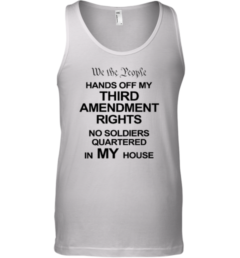 We The People Hands Of My Third Amendment Rights No Soldiers Quartered In My House Tank Top