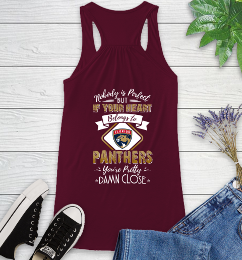 NHL Hockey Florida Panthers Nobody Is Perfect But If Your Heart Belongs To Panthers You're Pretty Damn Close Shirt Racerback Tank 2