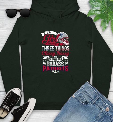 New England Patriots NFL Football A Girl Should Be Three Things Classy Sassy And A Be Badass Fan Youth Hoodie 14