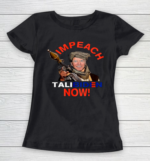 Impeach Joe TALIBIDEN Now Impeach Joe Biden Women's T-Shirt