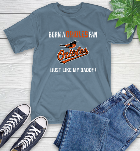 MLB Baseball Baltimore Orioles Loyal Fan Just Like My Daddy Shirt T-Shirt 9