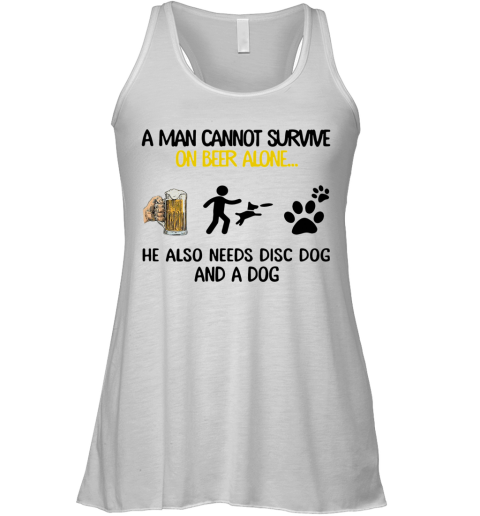 A Man Cannot Survive On Beer Alone He Also Needs Disc Dog And A Dog Racerback Tank