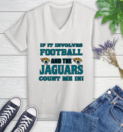 NFL If It Involves Football And The Jacksonville Jaguars Count Me In Sports Women's V-Neck T-Shirt
