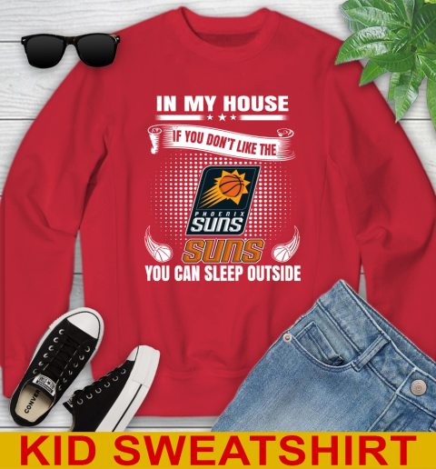 Phoenix Suns NBA Basketball In My House If You Don't Like The  Suns You Can Sleep Outside Shirt Youth Sweatshirt 7