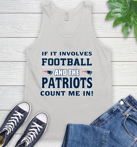 NFL If It Involves Football And The New England Patriots Count Me In Sports Tank Top