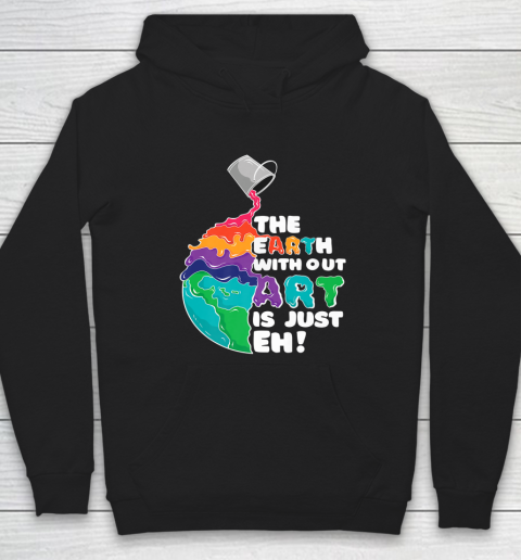 The Earth Without Art Is Just Eh Funny Artist Pun Hoodie