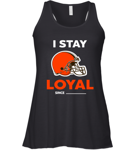 Cleveland Browns I Stay Loyal Since Personalized Racerback Tank