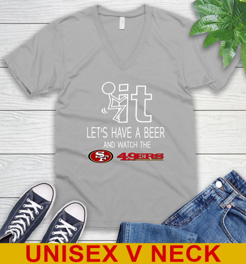 San Francisco 49ers Football NFL Let's Have A Beer And Watch Your Team Sports V-Neck T-Shirt 3