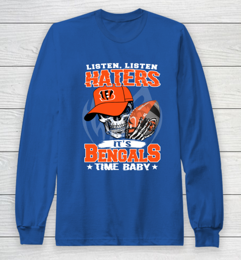 Listen Haters It is BENGALS Time Baby NFL Long Sleeve T-Shirt 6