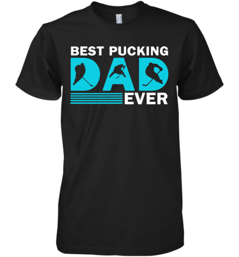 Good Hockey Best Pucking Dad Ever Premium Men's T-Shirt