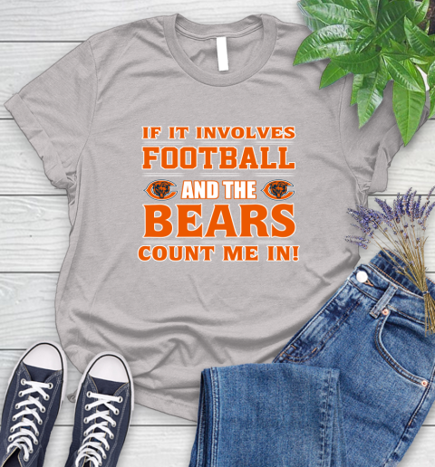 NFL If It Involves Football And The Chicago Bears Count Me In Sports Women's T-Shirt 10
