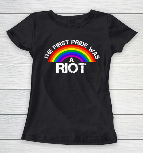 The First Pride Was A Riot Rainbow LGBT Gay Women's T-Shirt