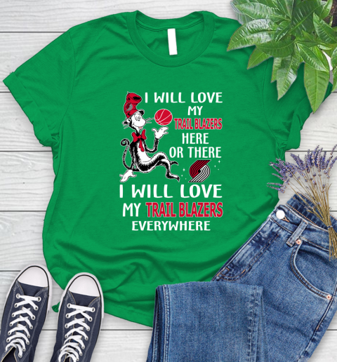 NBA Basketball Portland Trail Blazers I Will Love My Trail Blazers Everywhere Dr Seuss Shirt Women's T-Shirt 7