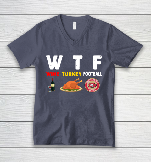 San Francisco 49ers Giving Day WTF Wine Turkey Football NFL V-Neck T-Shirt 7