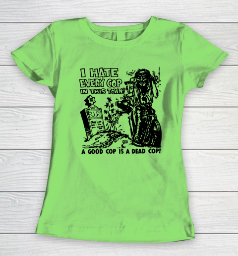 I hate every cop in clearance this town shirt green