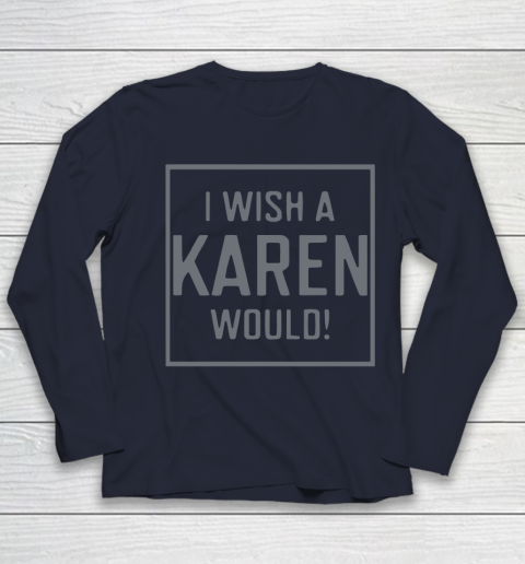 I Wish A Karen Would Youth Long Sleeve 3