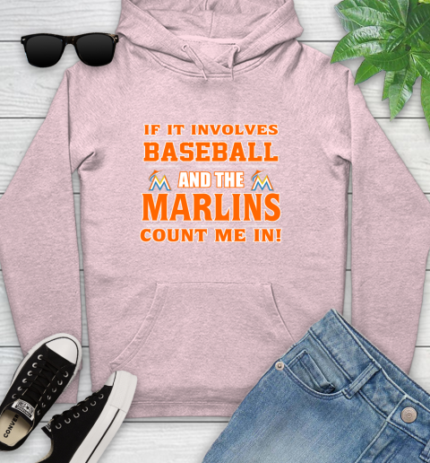 MLB If It Involves Baseball And The Miami Marlins Count Me In Sports Youth Hoodie 10