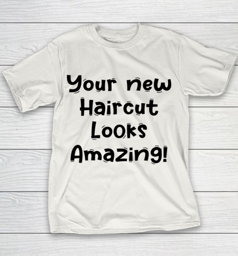Funny White Lie Quotes Your new Haircut Looks Amazing Youth T-Shirt
