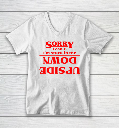 Sorry I Can't. I'm Stuck In The Upside Down V-Neck T-Shirt