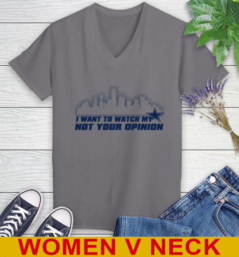 Dallas Cowboys NFL I Want To Watch My Team Not Your Opinion Women's V-Neck T-Shirt 11