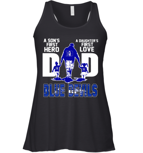 Duke Blue Devils A Son'S First Hero A Daughter'S First Love Dad Racerback Tank