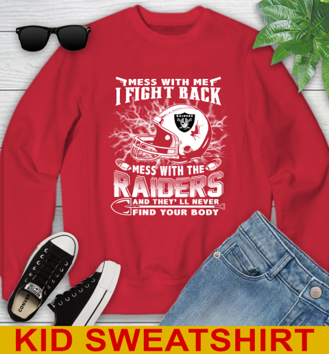 NFL Football Oakland Raiders Mess With Me I Fight Back Mess With My Team And They'll Never Find Your Body Shirt Youth Sweatshirt 7
