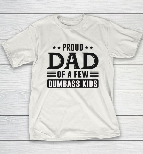 Proud Dad Of A Few Dumbass Kids Youth T-Shirt
